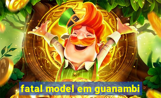 fatal model em guanambi